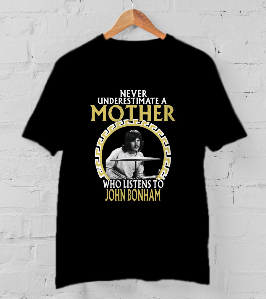 Never Underestimate A Mother Who Listens To John Bonham T-Shirt