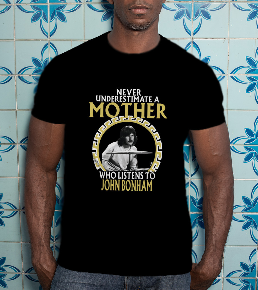 Never Underestimate A Mother Who Listens To John Bonham T-Shirt