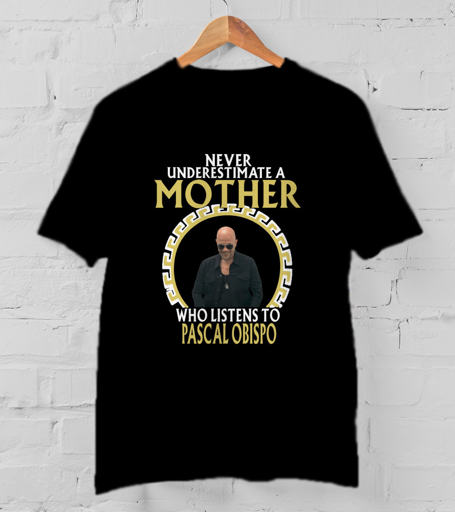 Never Underestimate A Mother Who Listens To Pascal Obispo T-Shirt