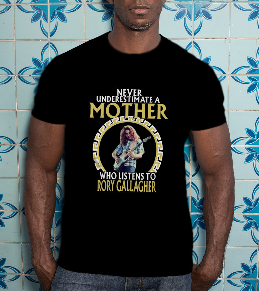 Never Underestimate A Mother Who Listens To Rory Gallagher T-Shirt