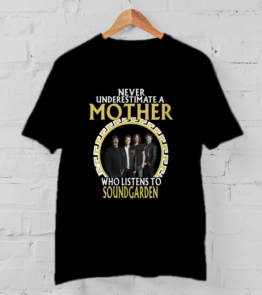 Never Underestimate A Mother Who Listens To Soundgarden T-Shirt