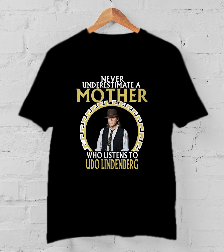 Never Underestimate A Mother Who Listens To Udo Lindenberg T-Shirt
