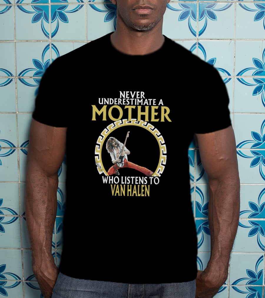 Never Underestimate A Mother Who Listens To Van Halen T-Shirt