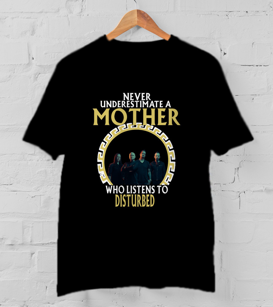 Never Underestimate A Mother Who Listens To Disturbed T-Shirt