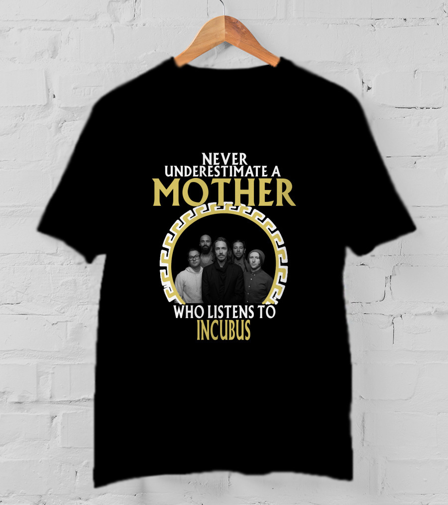 Never Underestimate A Mother Who Listens To Incubus T-Shirt