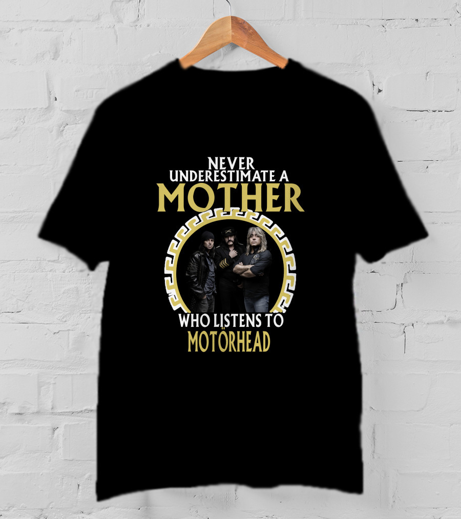 Never Underestimate A Mother Who Listens To Motorhead T-Shirt