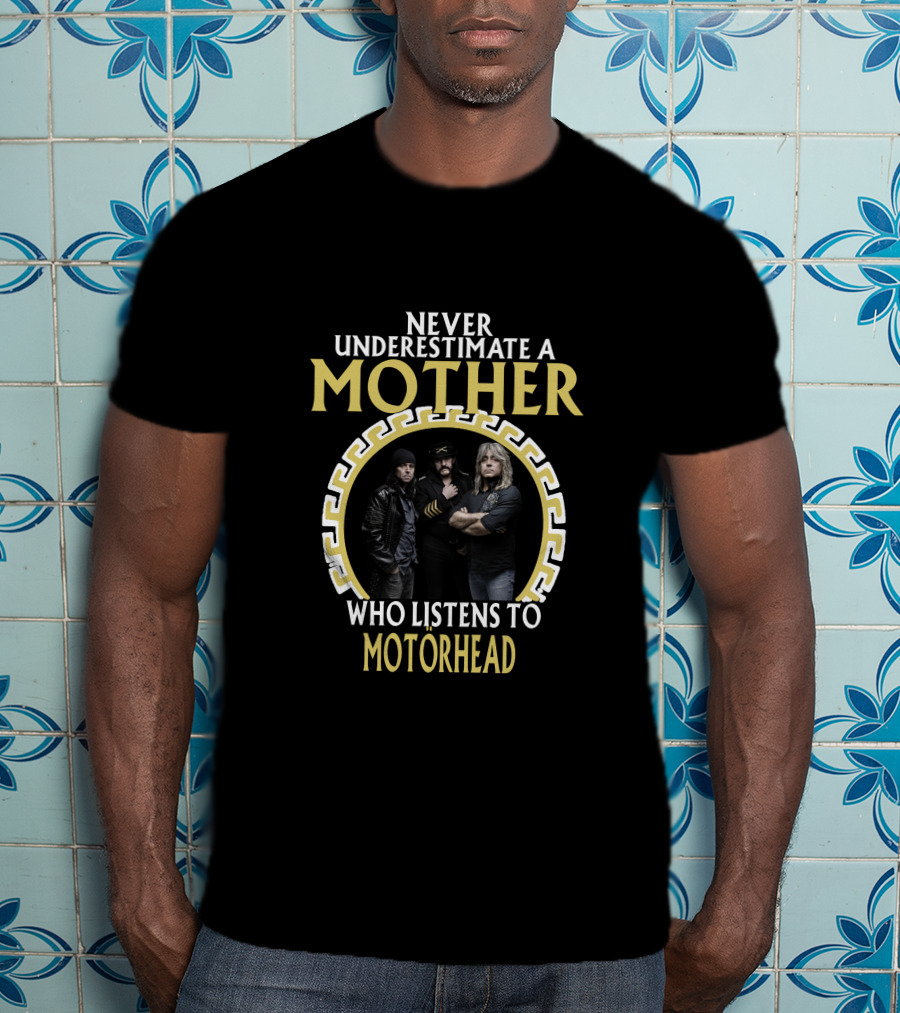 Never Underestimate A Mother Who Listens To Motorhead T-Shirt