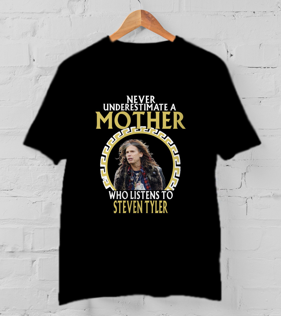 Never Underestimate A Mother Who Listens To Steven Tyler T-Shirt