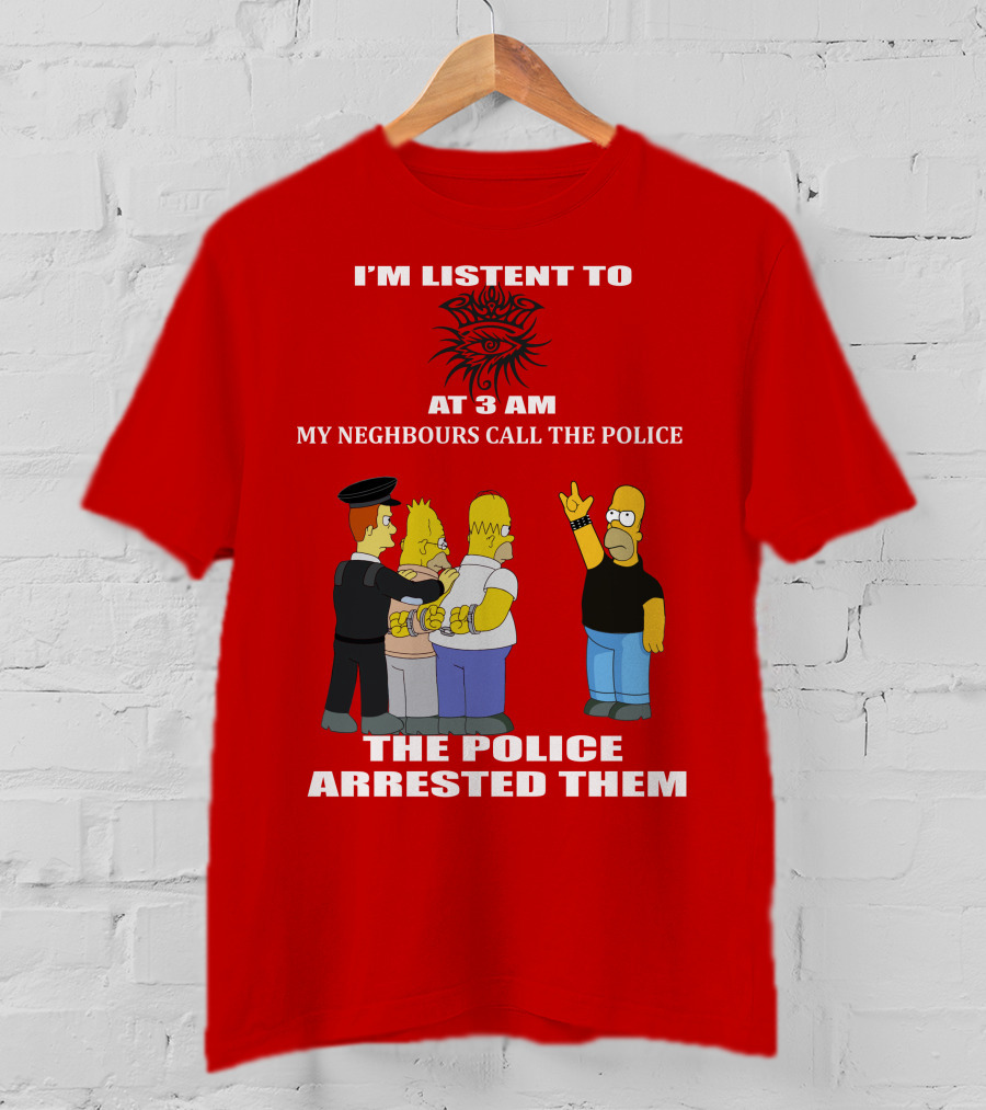 I'm Listen To Bob Dylan1 At 3 Am My Neighbours Call The Police The Police Arrested Them T-Shirt