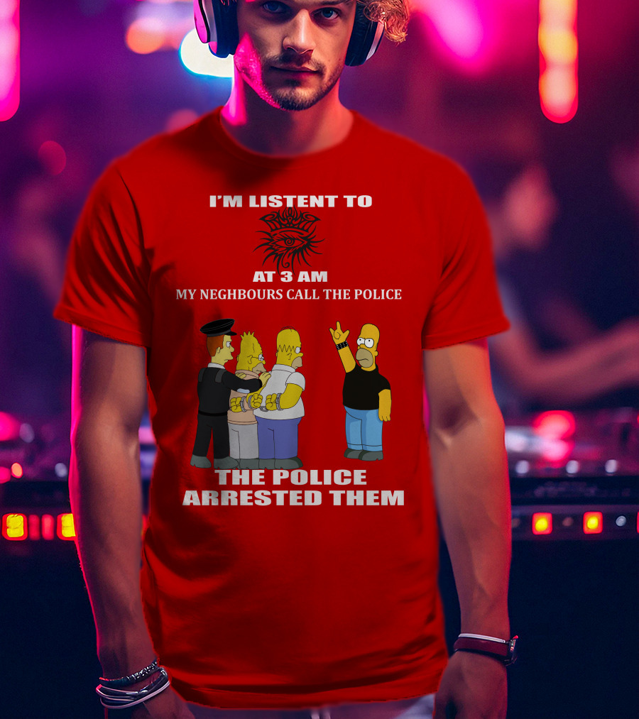 I'm Listen To Bob Dylan1 At 3 Am My Neighbours Call The Police The Police Arrested Them T-Shirt