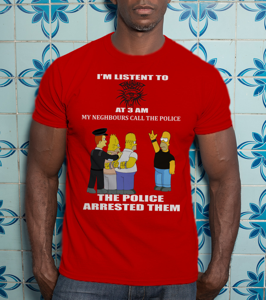 I'm Listen To Bob Dylan1 At 3 Am My Neighbours Call The Police The Police Arrested Them T-Shirt