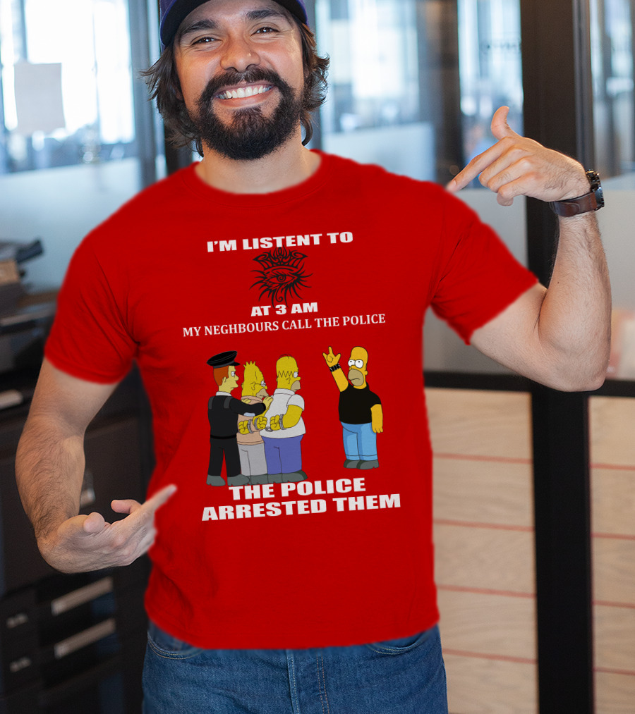 I'm Listen To Bob Dylan1 At 3 Am My Neighbours Call The Police The Police Arrested Them T-Shirt