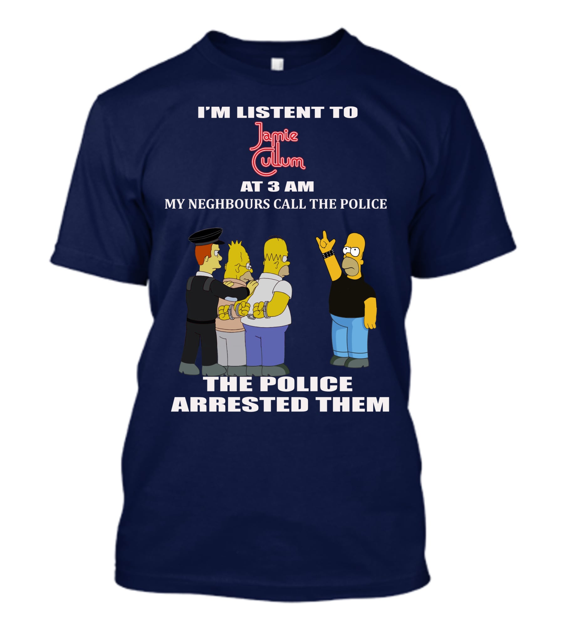 I'm Listen To Jamie Cullum At 3 Am My Neighbours Call The Police The Police Arrested Them T-Shirt