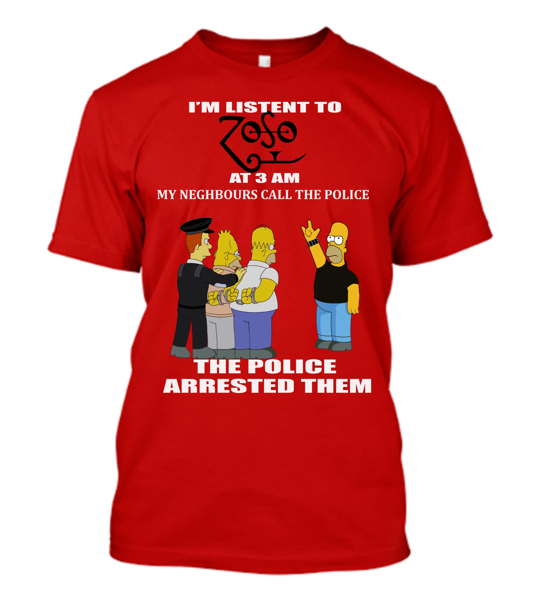 I'm Listent To Zoso At 3 AM My Neighbours Call The Police Arrested Them T-Shirt