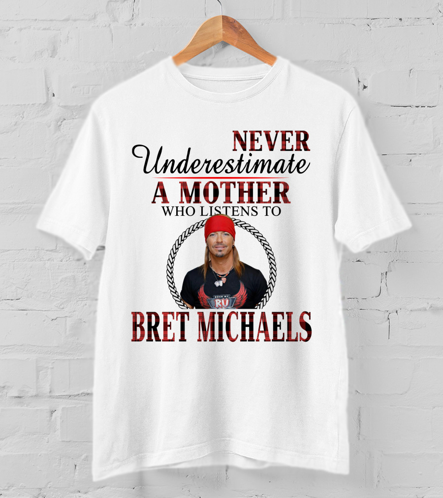 Never Underestimate A Mother Who Listens To Bret Michaels T-Shirt