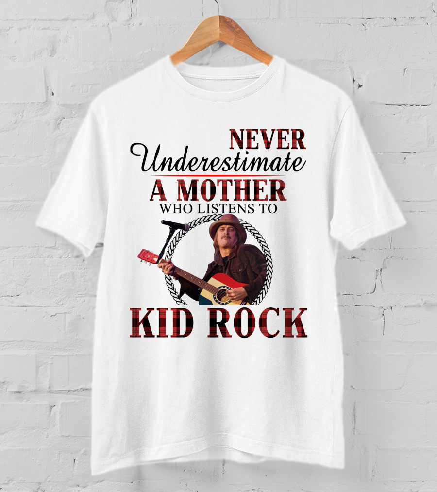 Never Underestimate A Mother Who Listens To Kid Rock T-Shirt