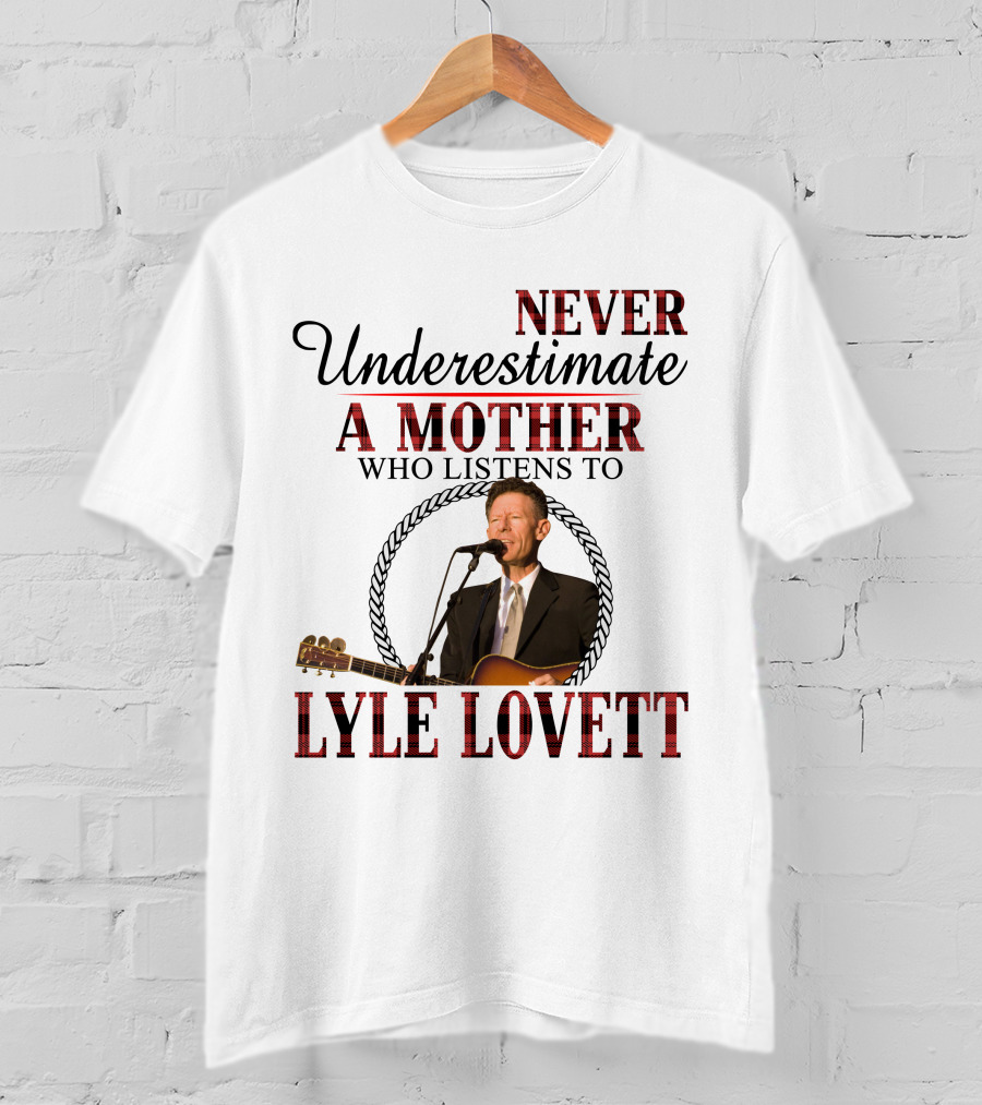 Never Underestimate A Mother Who Listens To Lyle Lovett T-Shirt