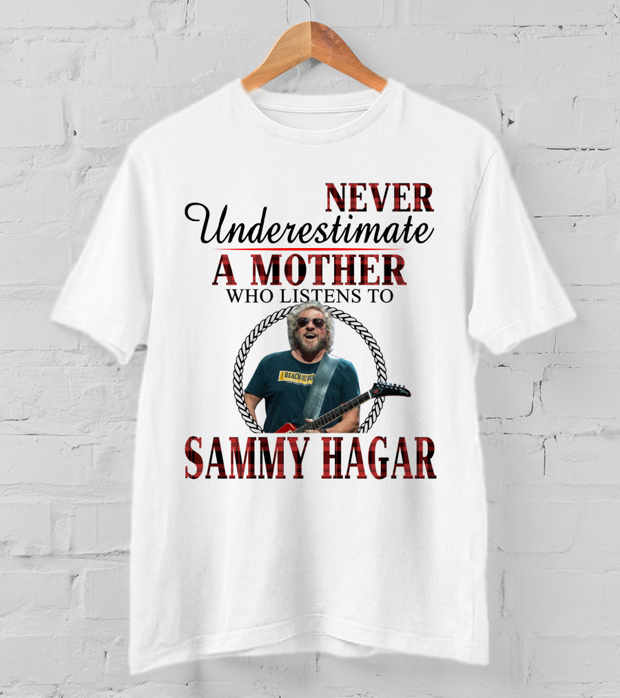 Never Underestimate A Mother Who Listens To Sammy Hagar T-Shirt