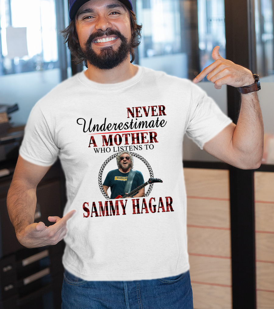 Never Underestimate A Mother Who Listens To Sammy Hagar T-Shirt