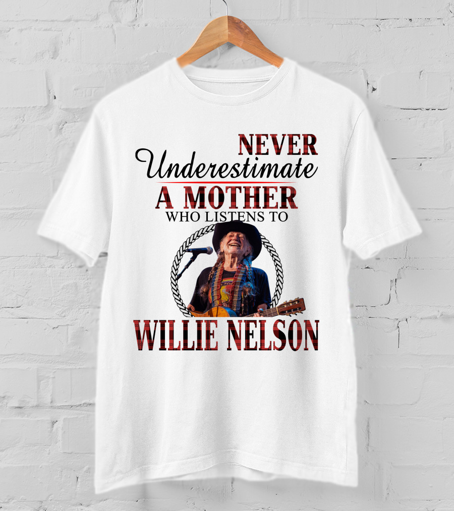 Never Underestimate A Mother Who Listens To Willie Nelson 2D-M10 T-Shirt
