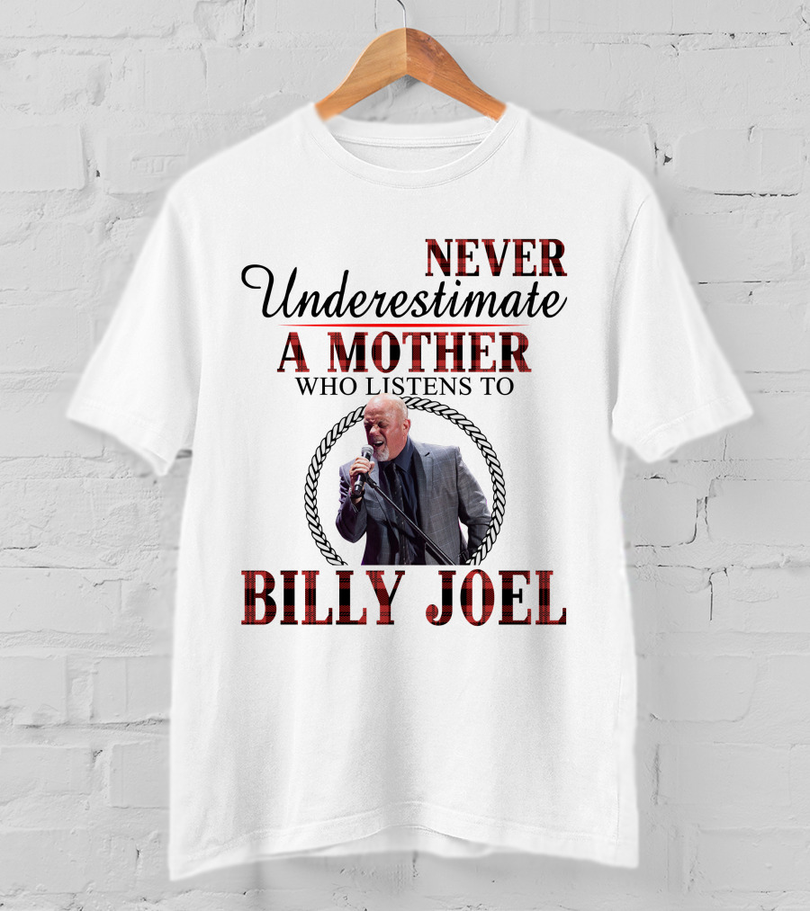 Never Underestimate A Mother Who Listens To Billy Joel T-Shirt