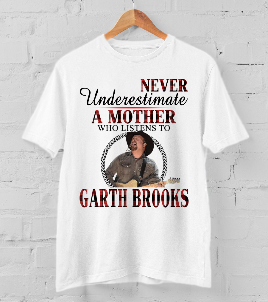 Never Underestimate A Mother Who Listens To Garth Brooks T-Shirt