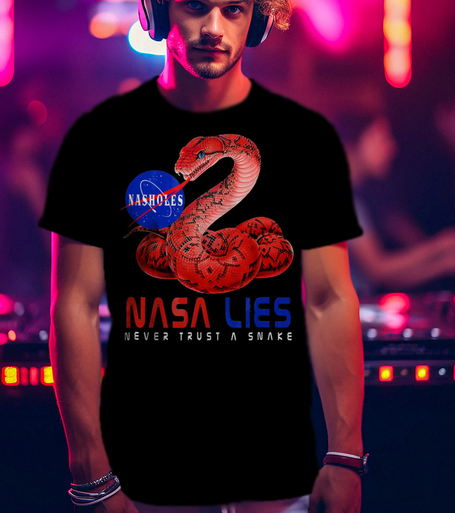 NASA Lies Never Trust A Snake Nasholes T-Shirt