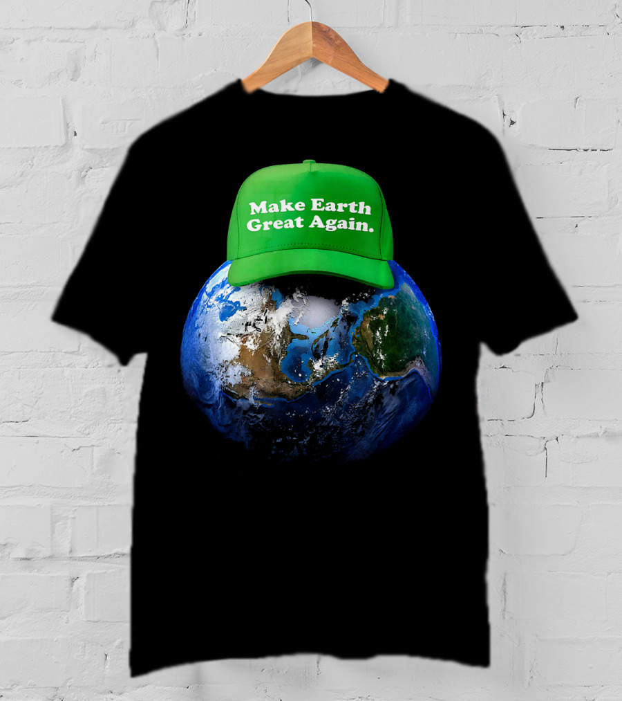 Make Earth Great Again Hat Environment Earth T-Shirt