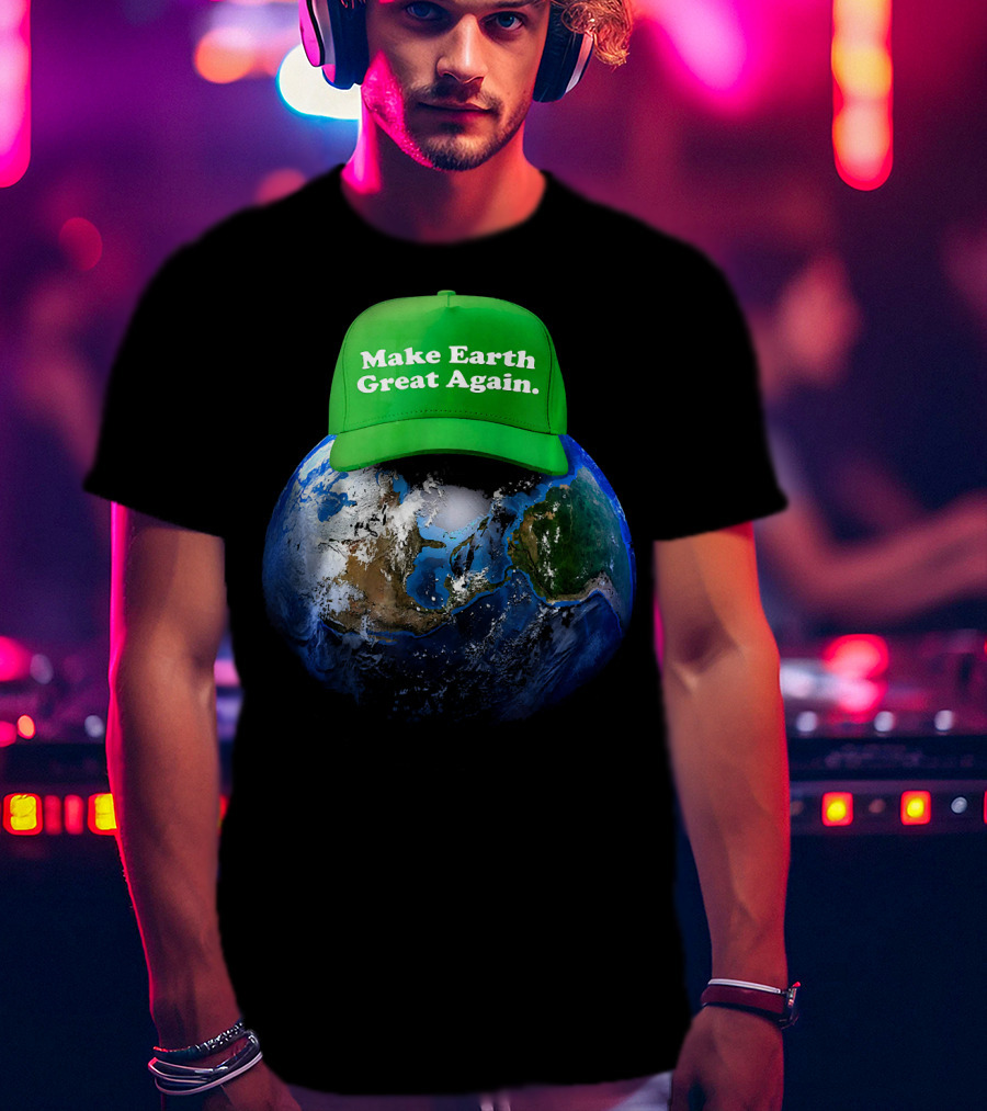 Make Earth Great Again Hat Environment Earth T-Shirt