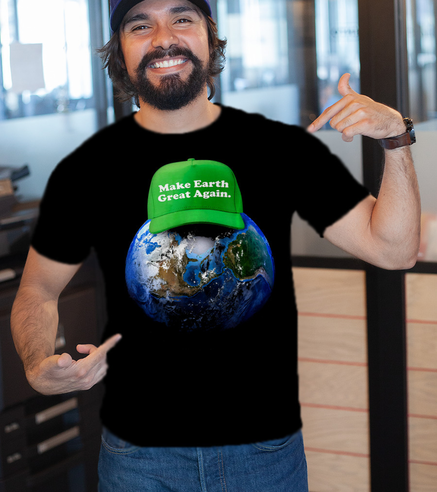Make Earth Great Again Hat Environment Earth T-Shirt