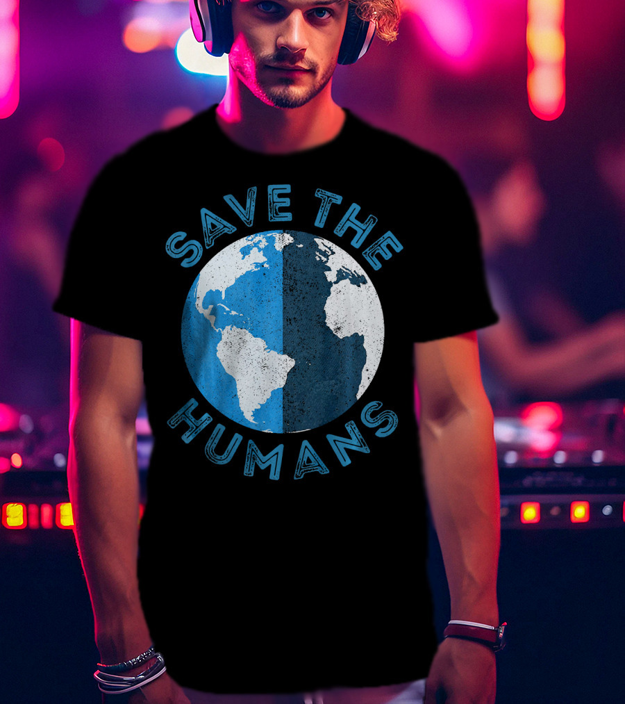 Save The Humans Earth Day Globe T-Shirt