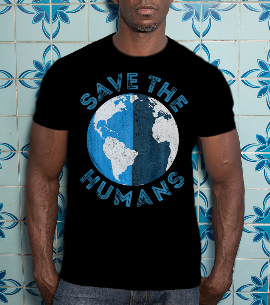 Save The Humans Earth Day Globe T-Shirt
