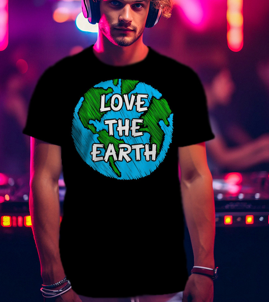 LOVE THE EARTH T-Shirt