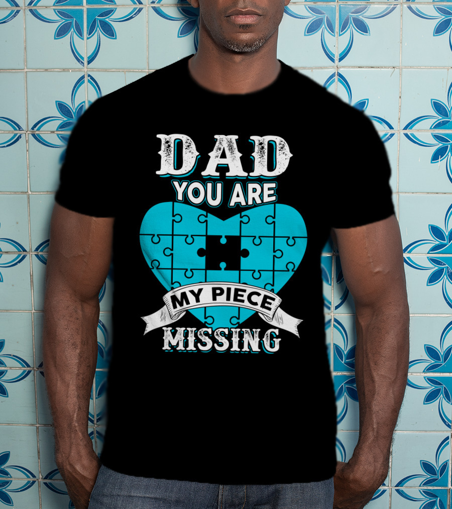 Dad You Are My Missing Puzzle Piece Heart T-Shirt