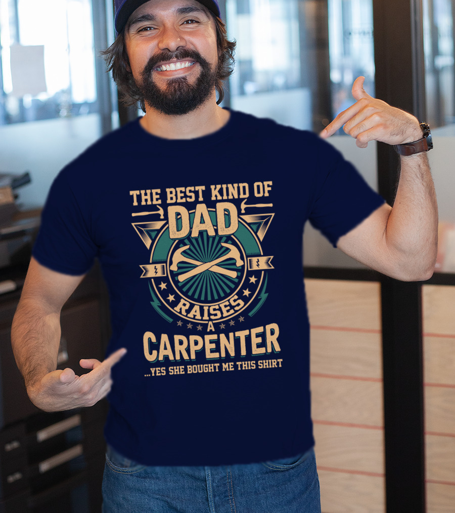 The Best Kind Of Dad Raises A Carpenter T-Shirt