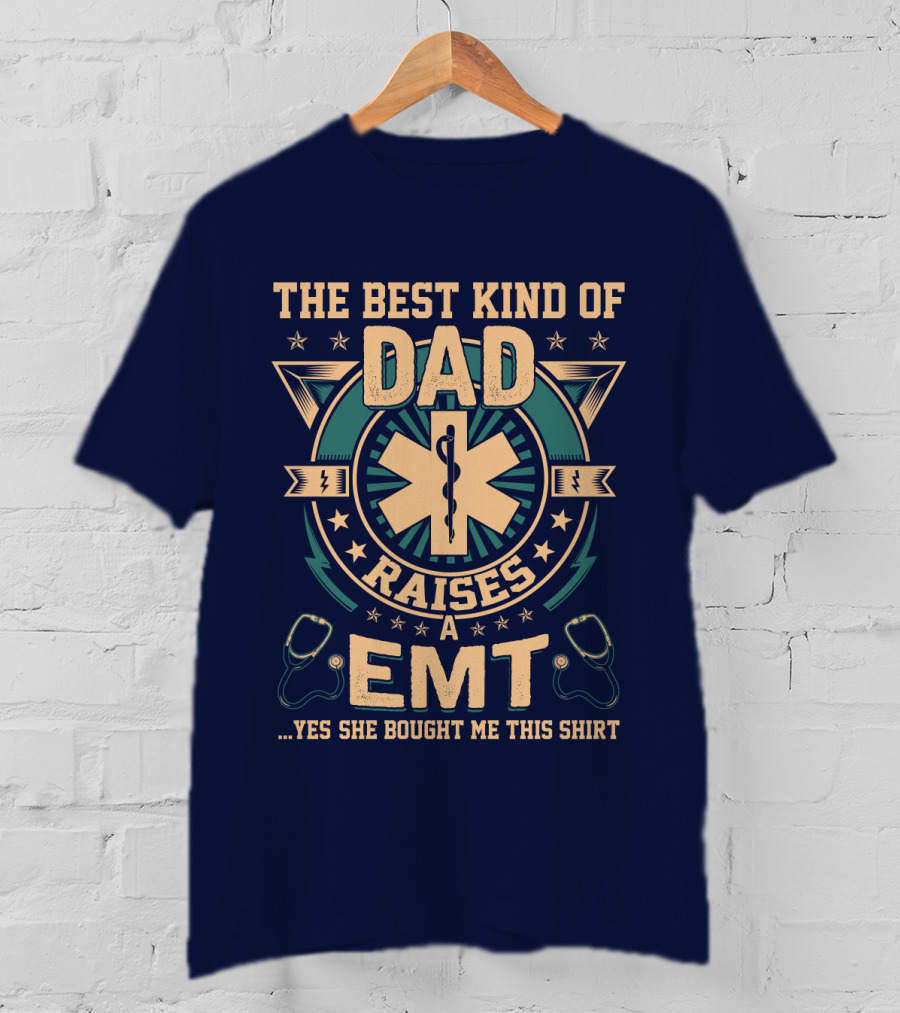 The Best Kind Of Dad Raises An EMT T-Shirt