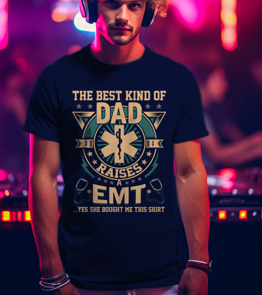 The Best Kind Of Dad Raises An EMT T-Shirt