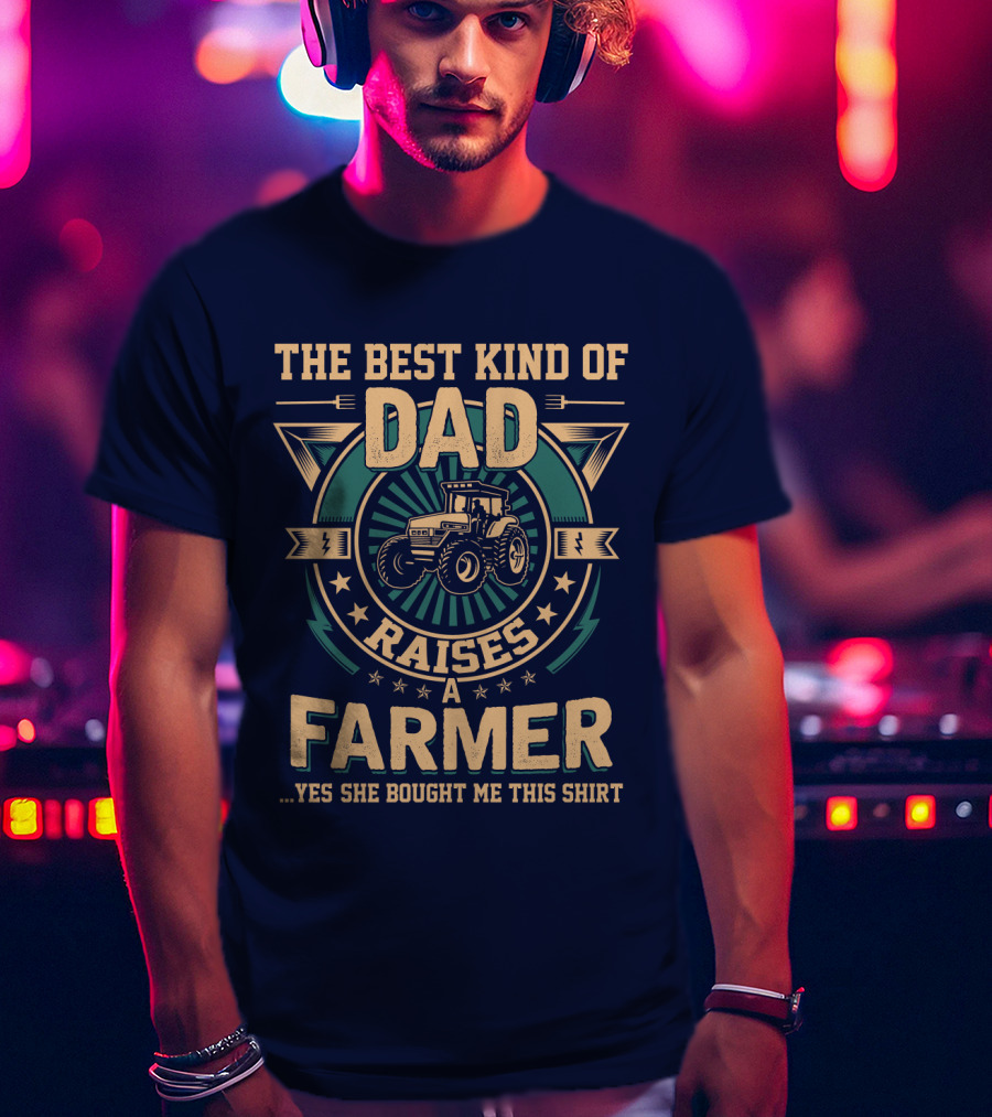 The Best Kind Of Dad Raises A Farmer T-Shirt