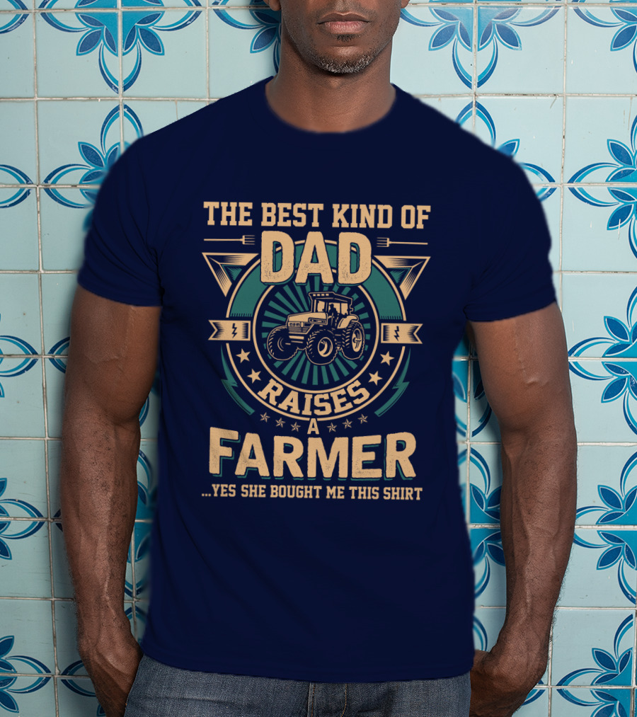 The Best Kind Of Dad Raises A Farmer T-Shirt