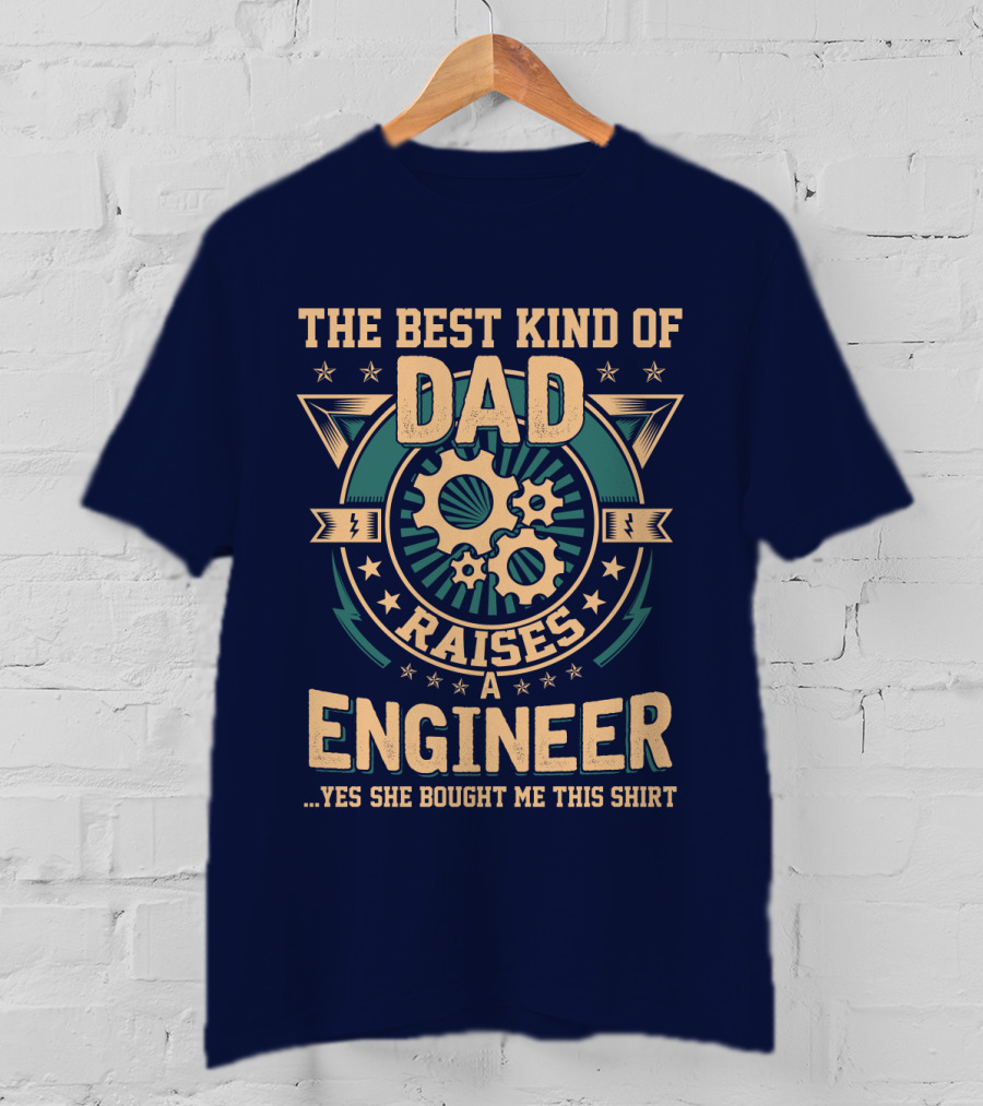 The Best Kind Of Dad Raises A Engineer T-Shirt