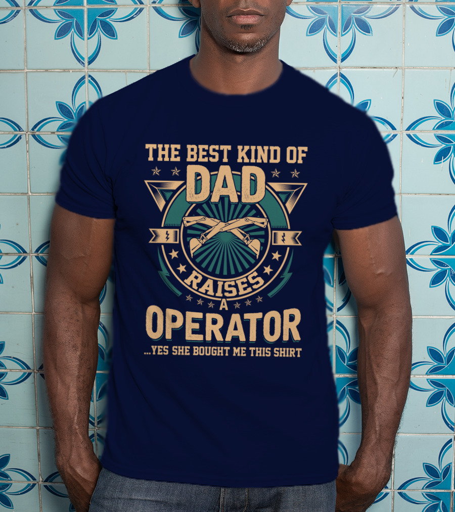 The Best Kind Of Dad Raises An Operator T-Shirt