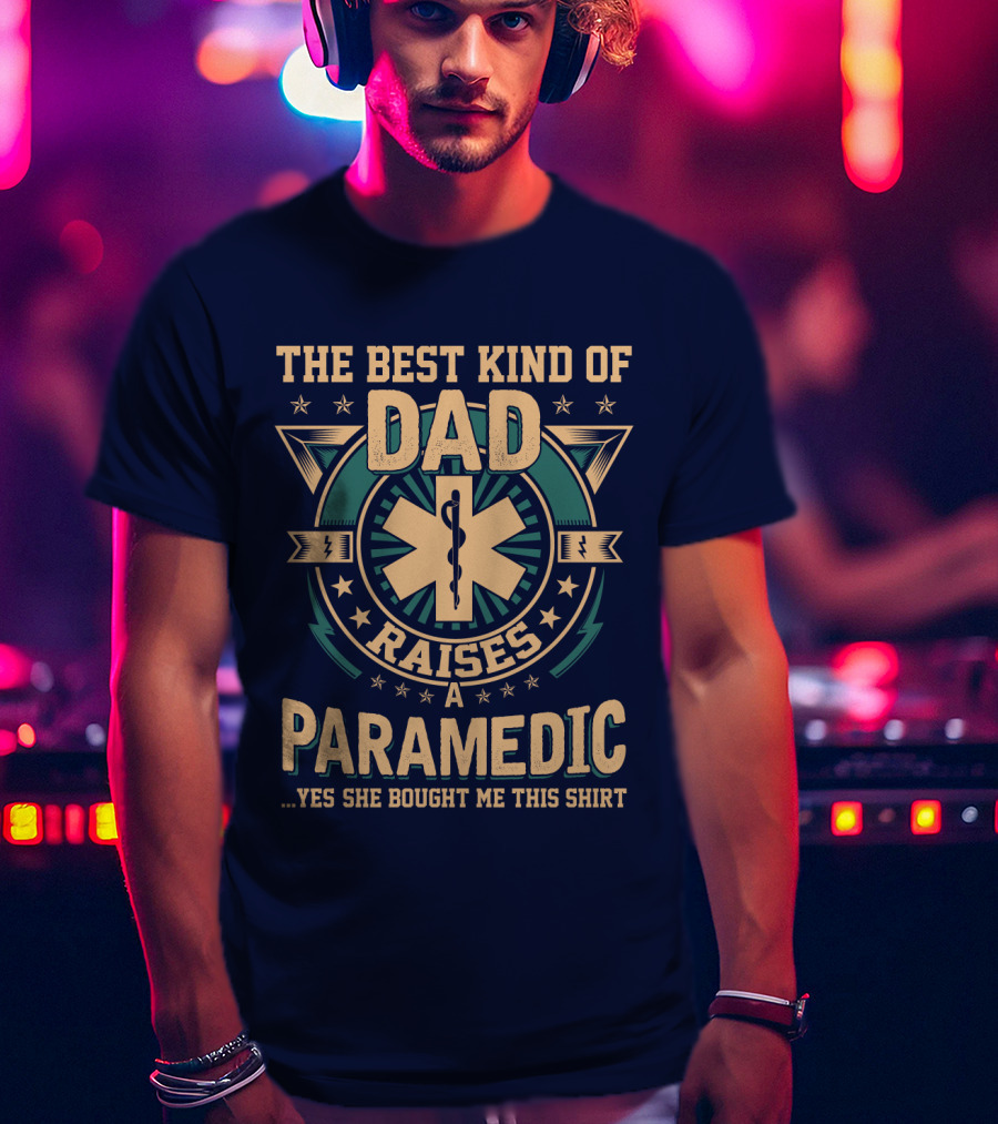 The Best Kind Of Dad Raises A Paramedic T-Shirt