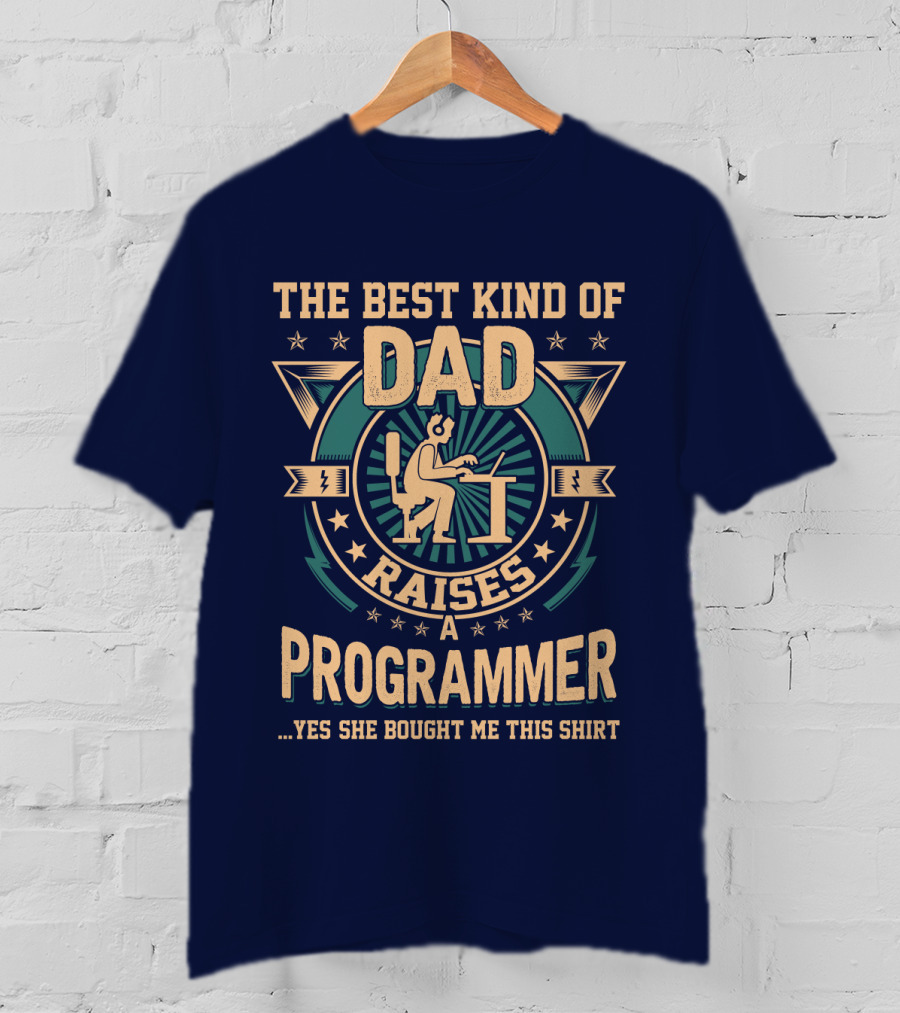 The Best Kind Of Dad Raises A Programmer T-Shirt