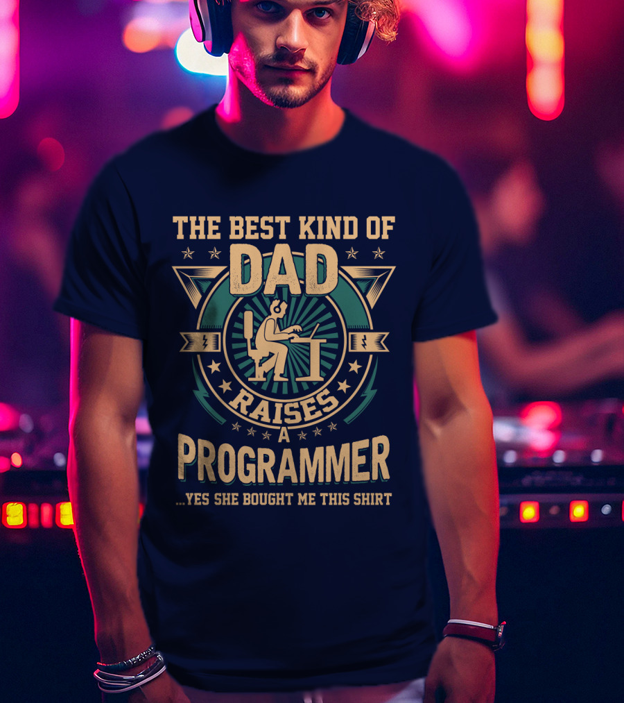 The Best Kind Of Dad Raises A Programmer T-Shirt