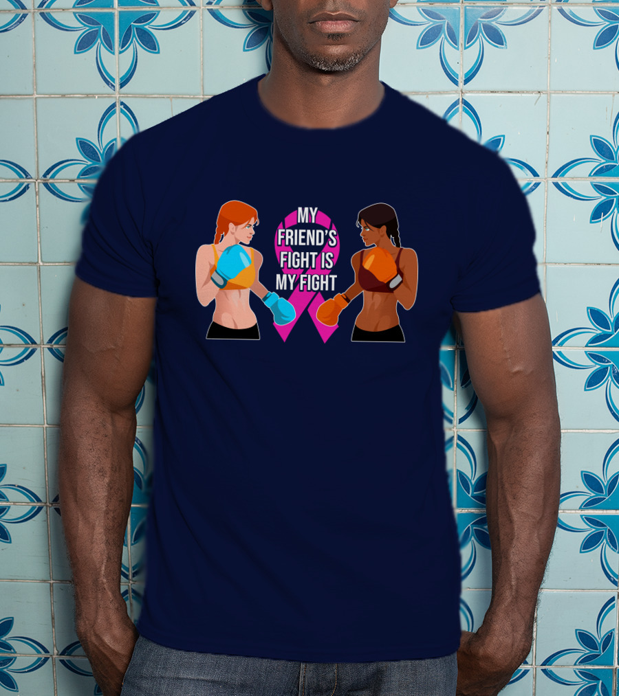 My Friend's Fight Is My Fight Fight Cancer Together T-Shirt