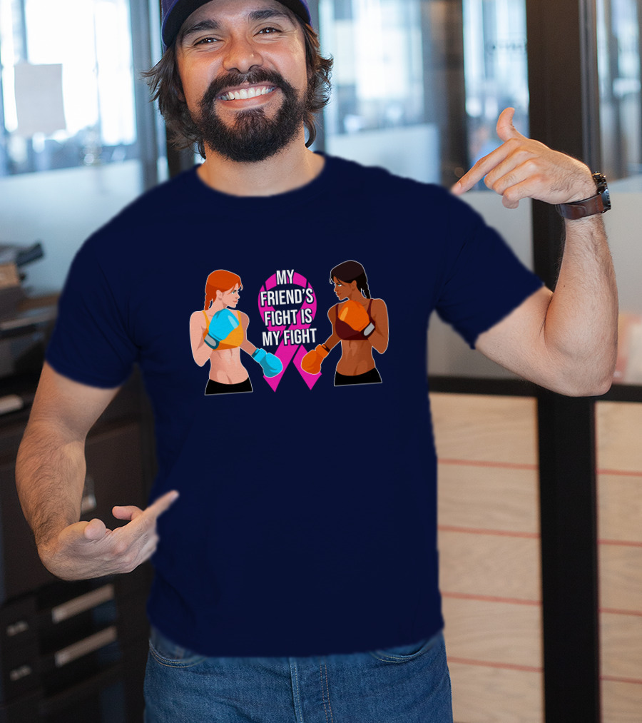My Friend's Fight Is My Fight Fight Cancer Together T-Shirt