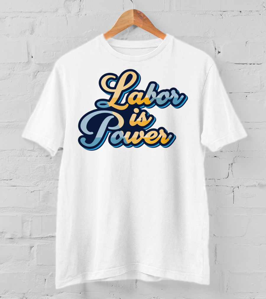 Labor Is Power Labor Day T-Shirt