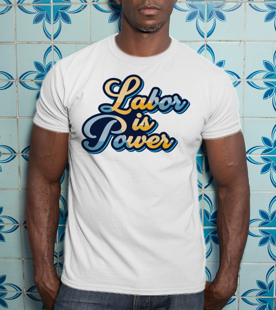 Labor Is Power Labor Day T-Shirt