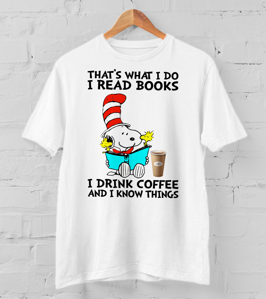 That's What I Do I Read Books I Drink Coffee And I Know Things Snoopy T-Shirt