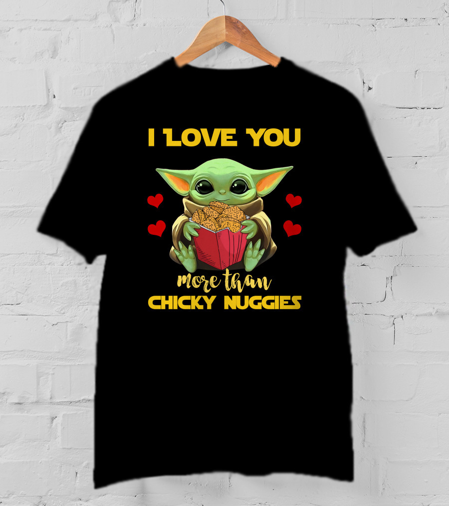 I Love You More Than Chicky Nuggies Baby Yoda T-Shirt